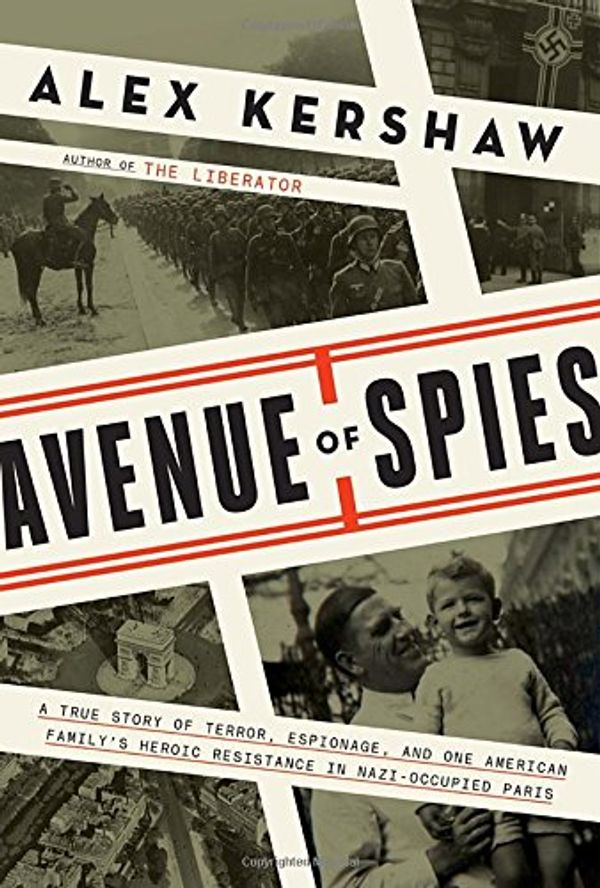 Cover Art for 9780804140034, Avenue of Spies: A True Story of Terror, Espionage, and One American Family's Heroic Resistance in Nazi-Occupied Paris by Alex Kershaw