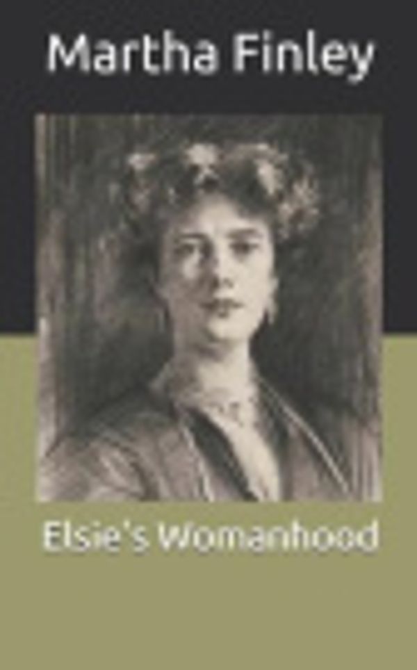 Cover Art for 9798711504948, Elsie's Womanhood by Martha Finley