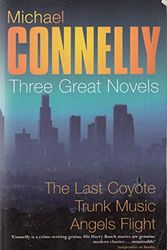 Cover Art for 9781407219073, Three Great Novels The Last Coyote Trunk Music Angels Flight by Michael Connelly