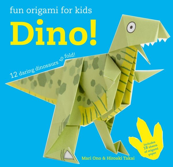Cover Art for 9781782494669, Fun Origami for Children: Dino!12 Daring Dinosaurs to Fold by Mari Ono, Hiroaki Takai