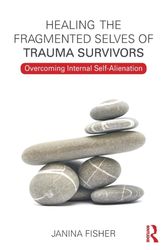 Cover Art for 9780415708234, Healing the Fragmented Selves of Trauma Survivors: Overcoming Internal Self-Alienation by Janina Fisher