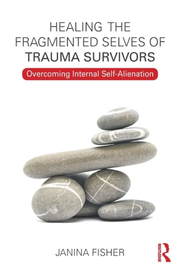 Cover Art for 9780415708234, Healing the Fragmented Selves of Trauma Survivors: Overcoming Internal Self-Alienation by Janina Fisher