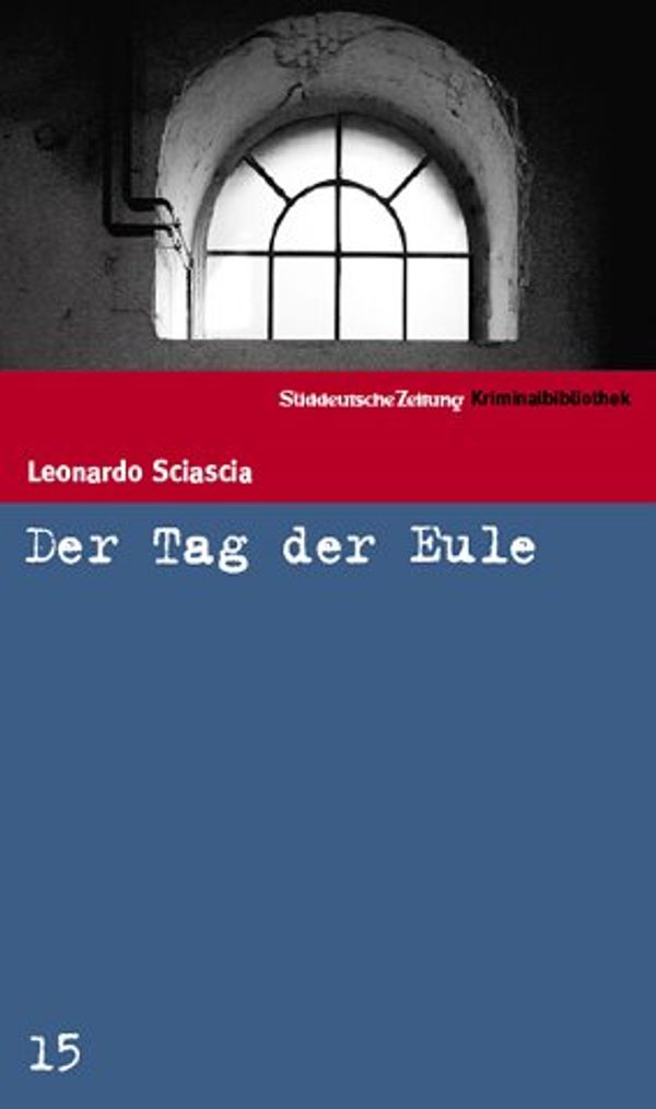 Cover Art for 9783866152397, Der Tag der Eule (SZ-Kriminalbibliothek, #15) by Leonardo Sciascia, Arianna Giachi