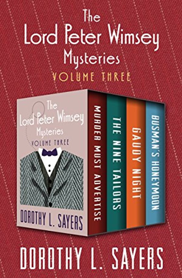 Cover Art for B07DFXFTYV, The Lord Peter Wimsey Mysteries Volume Three: Murder Must Advertise, The Nine Tailors, Gaudy Night, and Busman’s Honeymoon by Dorothy L. Sayers