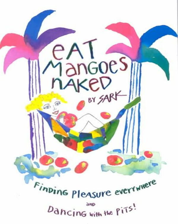 Cover Art for 9780684859774, Eat Mangoes Naked by Sark