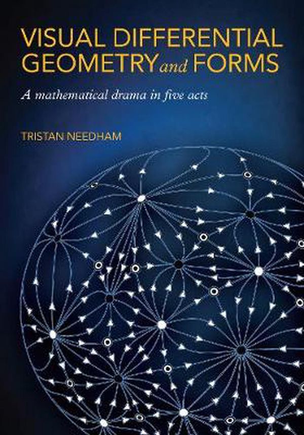 Cover Art for 9780691203706, Visual Differential Geometry and Forms: A Mathematical Drama in Five Acts by Tristan Needham