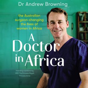 Cover Art for 9781760983017, A Doctor in Africa by Dr Andrew Browning