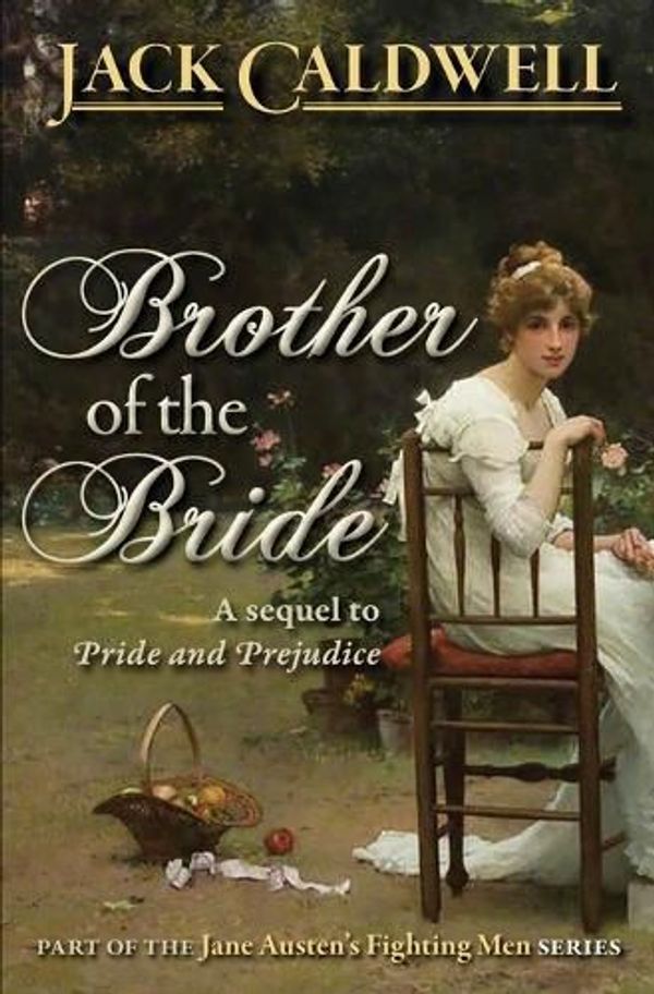 Cover Art for 9780989108096, Brother of the Bride: Part of the Jane Austen Fighting Men Series by Jack Caldwell