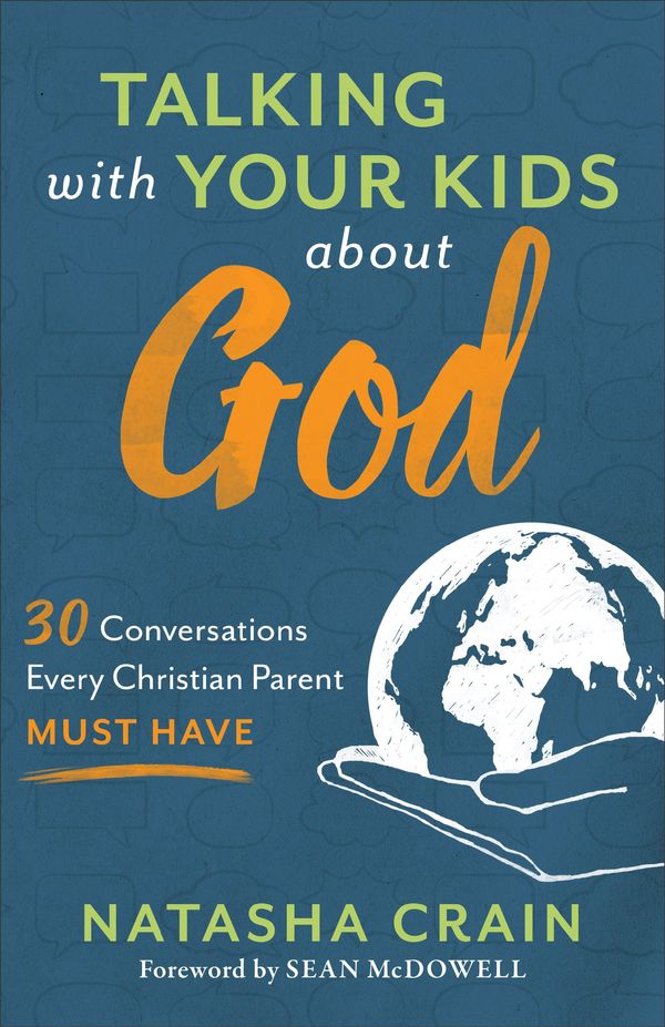 Cover Art for 9780801075520, Talking with Your Kids about God: 30 Conversations Every Christian Parent Must Have by Natasha Crain