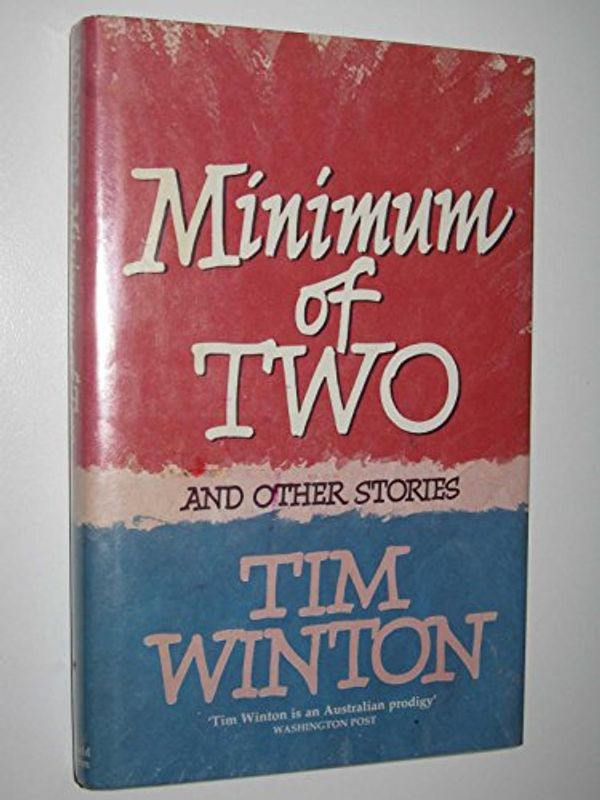 Cover Art for 9780297793106, Minimum of Two by Tim Winton