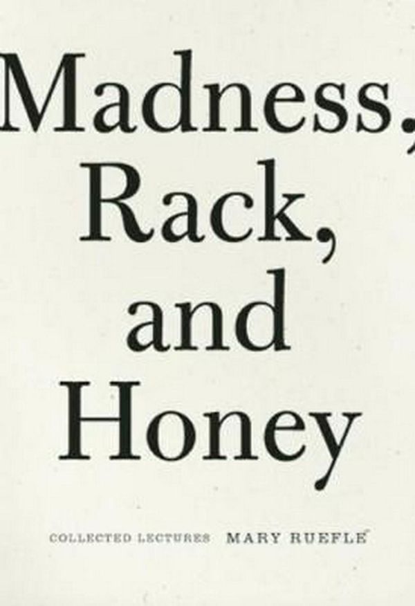 Cover Art for 9781933517575, Madness, Rack, and Honey by Mary Ruefle