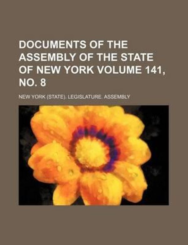 Cover Art for 9781231194942, Documents of the Assembly of the State of New York Volume 141, No. 8 by New York State Legislature Assembly,New York Legislature Assembly