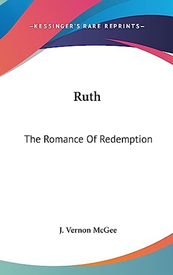 Cover Art for 9781436704731, Ruth by Dr J Vernon McGee
