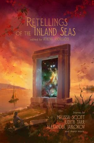 Cover Art for 9781936460953, Retellings of the Inland Seas by Athena Andreadis