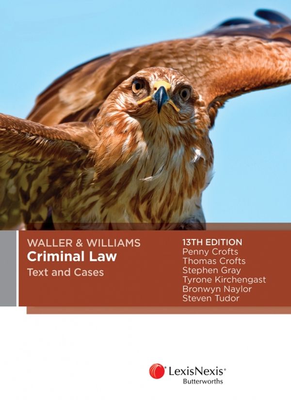 Cover Art for 9780409343885, Waller & Williams Criminal LAw Text and Cases, 13th edition by P Crofts,T Crofts,Gray,Kirchengast,Naylr