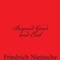 Cover Art for 9781494954871, Beyond Good and Evil by Friedrich Wilhelm Nietzsche