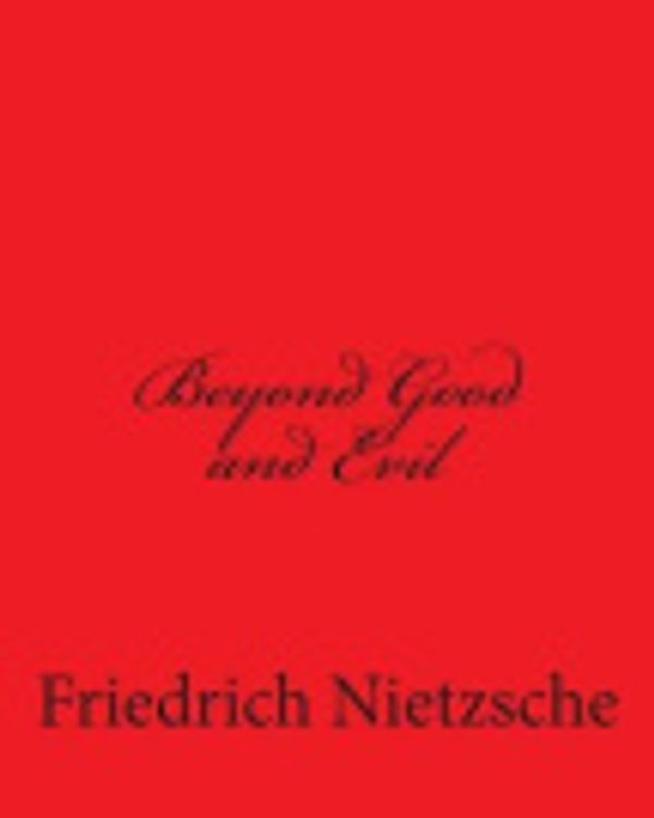 Cover Art for 9781494954871, Beyond Good and Evil by Friedrich Wilhelm Nietzsche