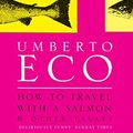 Cover Art for B01K91POPK, How to Travel with a Salmon and Other Essays by Umberto Eco(2010-02-01) by Umberto Eco