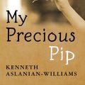 Cover Art for 9781481915458, My Precious Pip by Aslanian-Williams, Kenneth