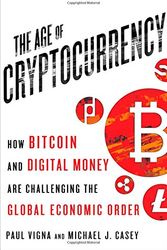 Cover Art for 9781250065636, The Age of Cryptocurrency: How Bitcoin and Cybermoney Are Overturning the Global Economic Order by Michael J. Casey