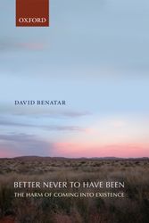 Cover Art for 9780199549269, Better Never to Have Been: The Harm of Coming Into Existence by David Benatar