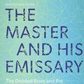 Cover Art for 9780274757541, The Master and His Emissary: The Divided Brain and the Making of the Western World by Iain McGilchrist