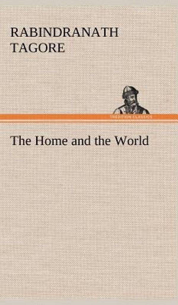 Cover Art for 9783849161767, The Home and the World by Rabindranath Tagore