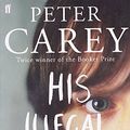 Cover Art for 9780571231522, His Illegal Self by Peter Carey