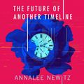 Cover Art for 9780356511252, The Future of Another Timeline by Annalee Newitz