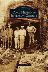 Cover Art for 9781531654498, Coal Mining in Jefferson County by Staci Simon Glover
