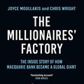 Cover Art for B0BNGZPM7Z, The Millionaires' Factory: The inside story of how Macquarie Bank became a global giant by Wright, Chris, Moullakis, Joyce