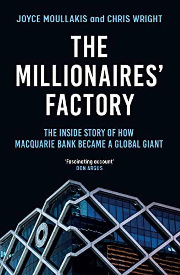 Cover Art for B0BNGZPM7Z, The Millionaires' Factory: The inside story of how Macquarie Bank became a global giant by Wright, Chris, Moullakis, Joyce