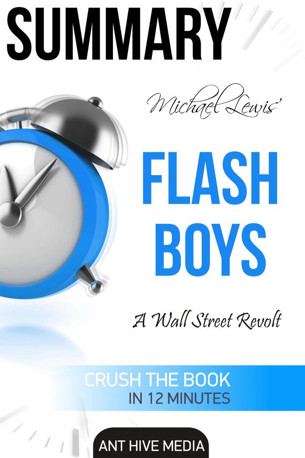 Cover Art for 9781310766930, Michael Lewis' Flash Boys: A Wall Street Revolt Summary by Ant Hive Media