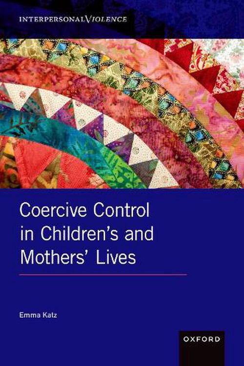 Cover Art for 9780190922214, Coercive Control in Children's and Mothers' Lives (INTERPERSONAL VIOLENCE SERIES) by Emma Katz