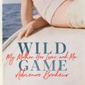 Cover Art for 9781328519030, Wild Game: My Mother, Her Lover and Me by Adrienne Brodeur