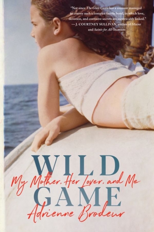 Cover Art for 9781328519030, Wild Game: My Mother, Her Lover and Me by Adrienne Brodeur