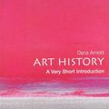 Cover Art for 8601404325823, Art History: A Very Short Introduction (Very Short Introductions) by Dana Arnold