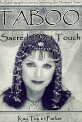 Cover Art for 9780971368408, Taboo: Sacred, Don't Touch: An Autobiographical Journey Spanning Six Thousand Years by Kay Taylor Parker