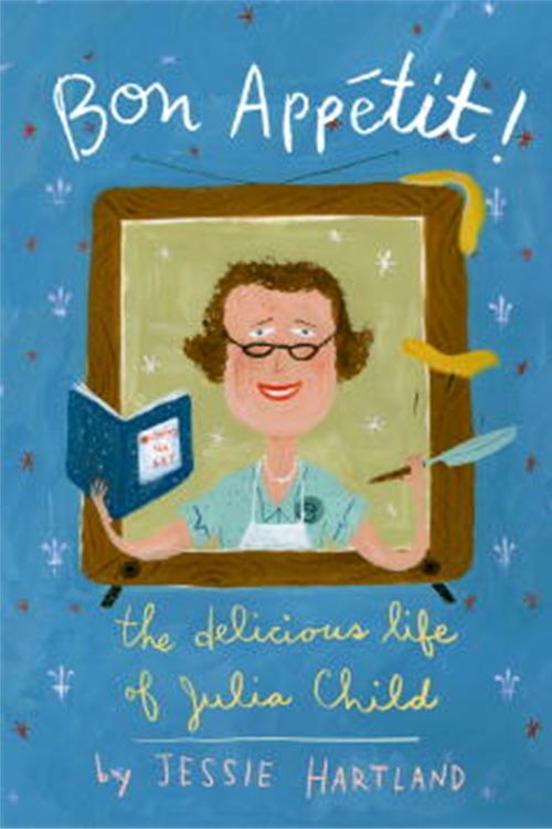 Cover Art for 9780375869440, Bon Appetit! The Delicious Life of Julia Child by Jessie Hartland