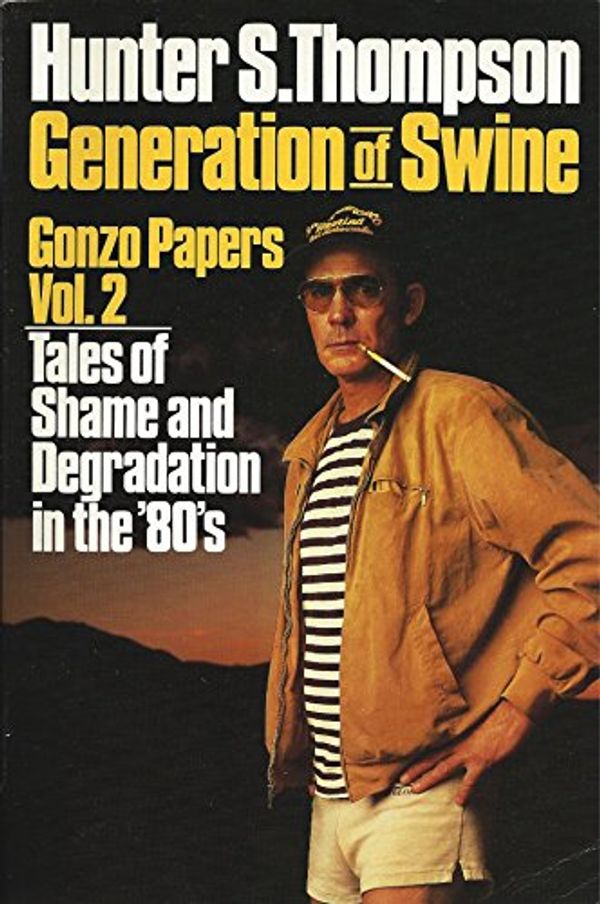 Cover Art for B000WW81RU, Generation of Swine Gonzo papers Vol 2 tales of shame and degradation in the '80s by Thompson Hunter S.