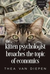 Cover Art for 9781925825060, The Kitten Psychologist Broaches The Topic of Economics by Thea Van Diepen