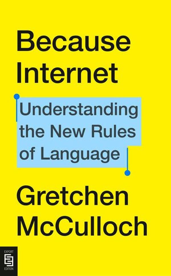 Cover Art for 9780593189566, Because Internet by Gretchen McCulloch