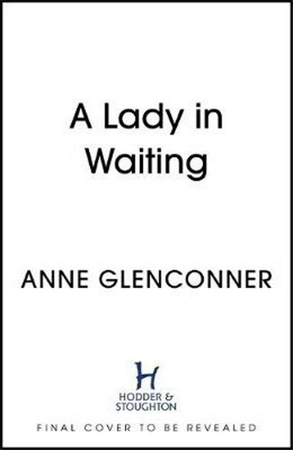 Cover Art for 9781529359077, Lady in Waiting: My Extraordinary Life in the Shadow of the Crown by Anne Glenconner