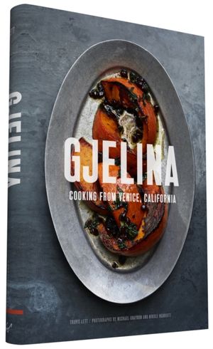 Cover Art for 9781452128092, Gjelina Cooks: California Cooking from Venice Beach by Travis Lett