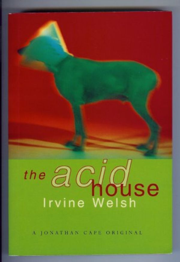 Cover Art for 9780224036856, The Acid House (Jonathan Cape originals) by Irvine Welsh