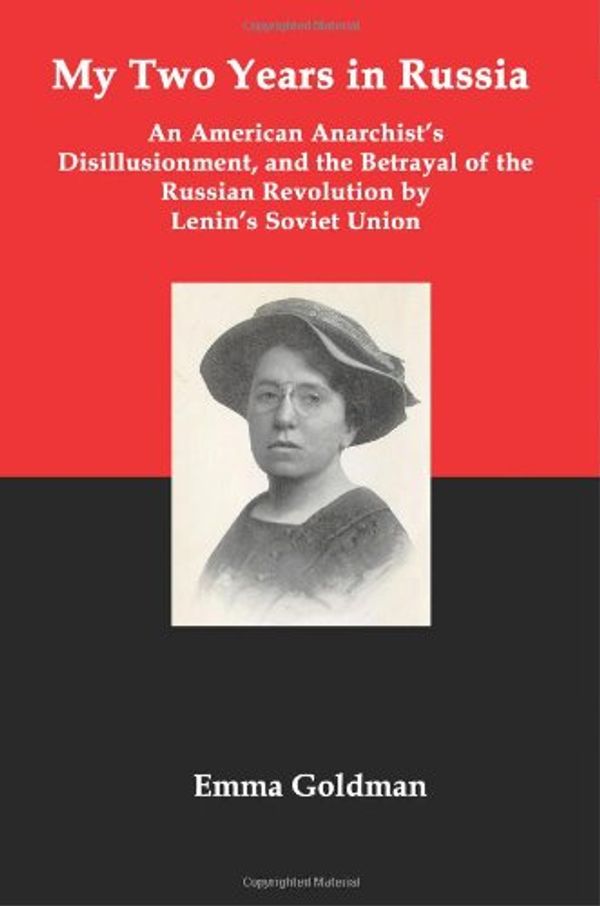 Cover Art for 9781934941249, My Two Years in Russia; An American Anarchist's Disillusionment and the Betrayal of the Russian Revolution by Lenin's Soviet Union by Emma Goldman