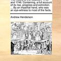 Cover Art for 9781170544990, The History of the Rebellion, 1745 and 1746. Containing, a Full Account of Its Rise, Progress and Extinction. ... by an Impartial Hand, Who Was an Eye by Andrew Henderson