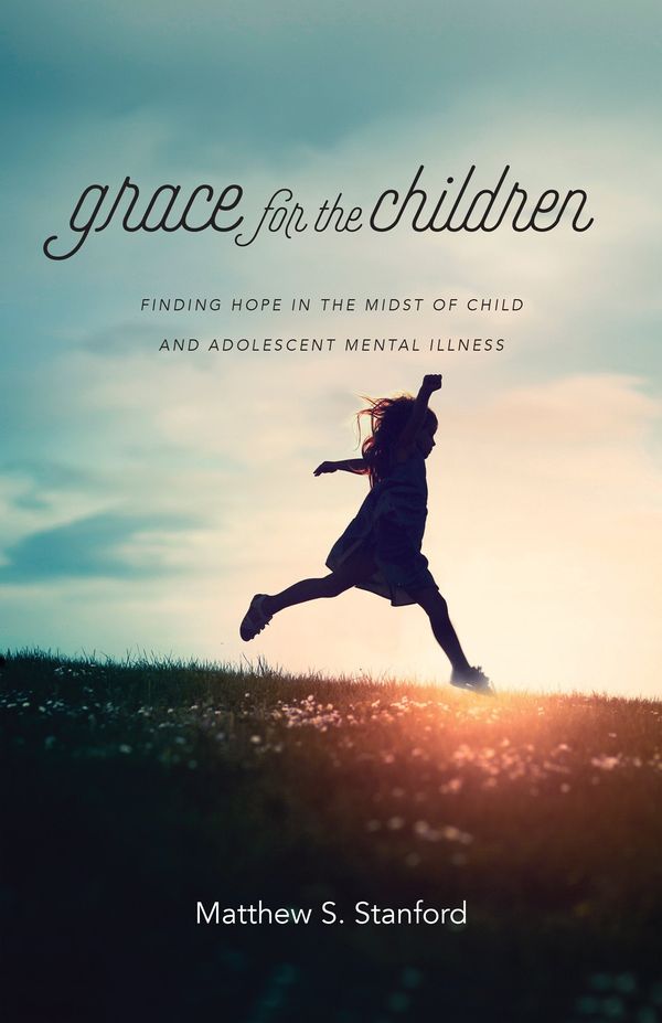 Cover Art for 9780830845767, Grace for the Children: Finding Hope in the Midst of Child and Adolescent Mental Illness by Matthew S. Stanford