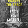 Cover Art for 9781925410679, Sorry to Disrupt the Peace by Patty Yumi Cottrell