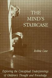 Cover Art for 9780805811902, The Mind's Staircase: Exploring the Conceptual Underpinnings of Children's Thought and Knowledge by Robbie Case